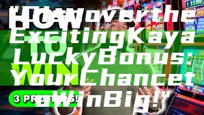 "Discover the Exciting Kaya Lucky Bonus: Your Chance to Win Big!"
