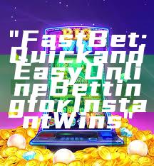 "Fast Bet: Quick and Easy Online Betting for Instant Wins"