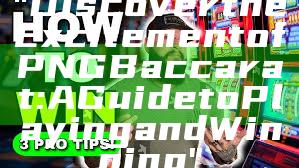 "Discover the Excitement of PNG Baccarat: A Guide to Playing and Winning"