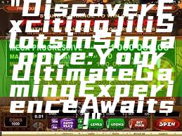 "Discover Exciting Jili Slots in Singapore: Your Ultimate Gaming Experience Awaits!"